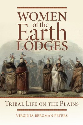 Women of the Earth Lodges by Peters