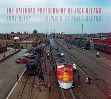 The Railroad Photography of Jack Delano by Reevy, Tony