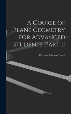 Clement Vavasor A Course of Plane Geometry for Advanced Stud (Gebundene Ausgabe)