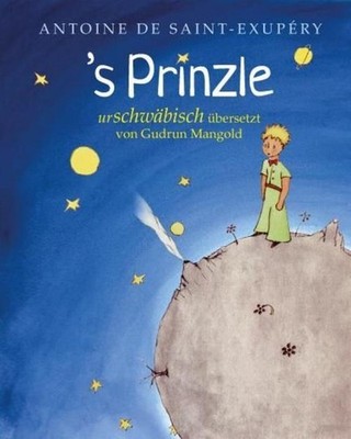 Antoine de Saint-Exupéry (Der kleine Prinz) / 's Prinzle. Urschwäbisch