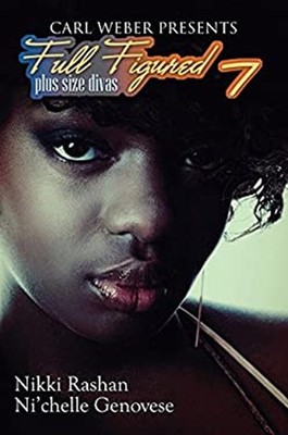 Full Figured 7 : Carl Weber Presents Ni'chelle, Rashan, Nikki Gen