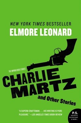 Charlie Martz and Other Stories : The Unpublished Stories, Paperback by Leona...