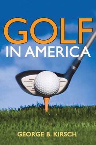 Golf in America by George B. Kirsch (2008, Hardcover) for sale online ...