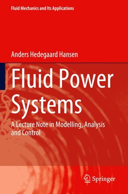 Fluid Power Systems A Lecture Note in Modelling, Analysis and Control Hansen