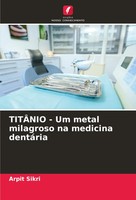 Arpit Sikri | TitÂNio - Um Metal Milagroso Na Medicina DentáRia | Taschenbuch