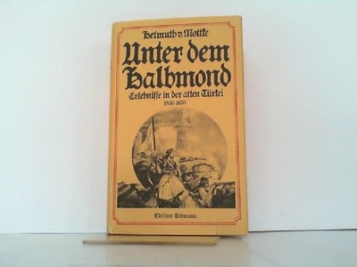 Unter dem Halbmond. Erlebnisse in der alten Türkei 1835-1839. Helmuth von Nolte:
