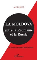 La Moldova Entre La Roumanie Et La Russie De Pierre Le Grand à Boris Eltsine