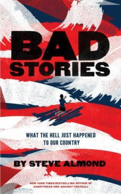 Bad Stories: What the Hell Just Happened to Our Country, Almond, Steve, Very Goo