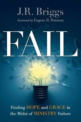 Fail: Finding Hope and Grace in the - Paperback, by Briggs J.R. - Very Good