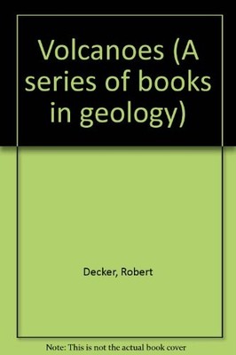 VOLCANOES (A SERIES OF BOOKS IN GEOLOGY) By Robert Decker & Barbara Decker