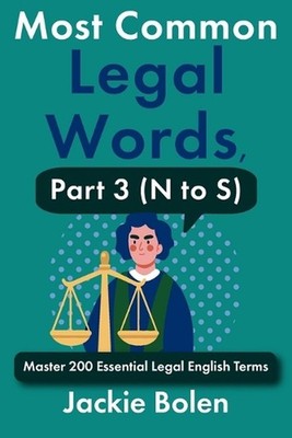 Most Common Legal Words, Part 3 (N to S): Master 200 Essential Legal English Ter