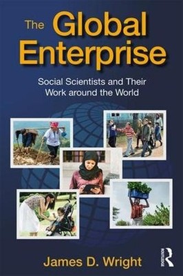 The Global Enterprise: Social Scientists and Their Work around the World by Jame