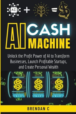 AI Cash Machine Brendan C Taschenbuch Englisch 2023 Brendan C EAN 9798223090793