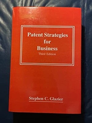 Patent Strategies for Business, Glazier, Stephen C.