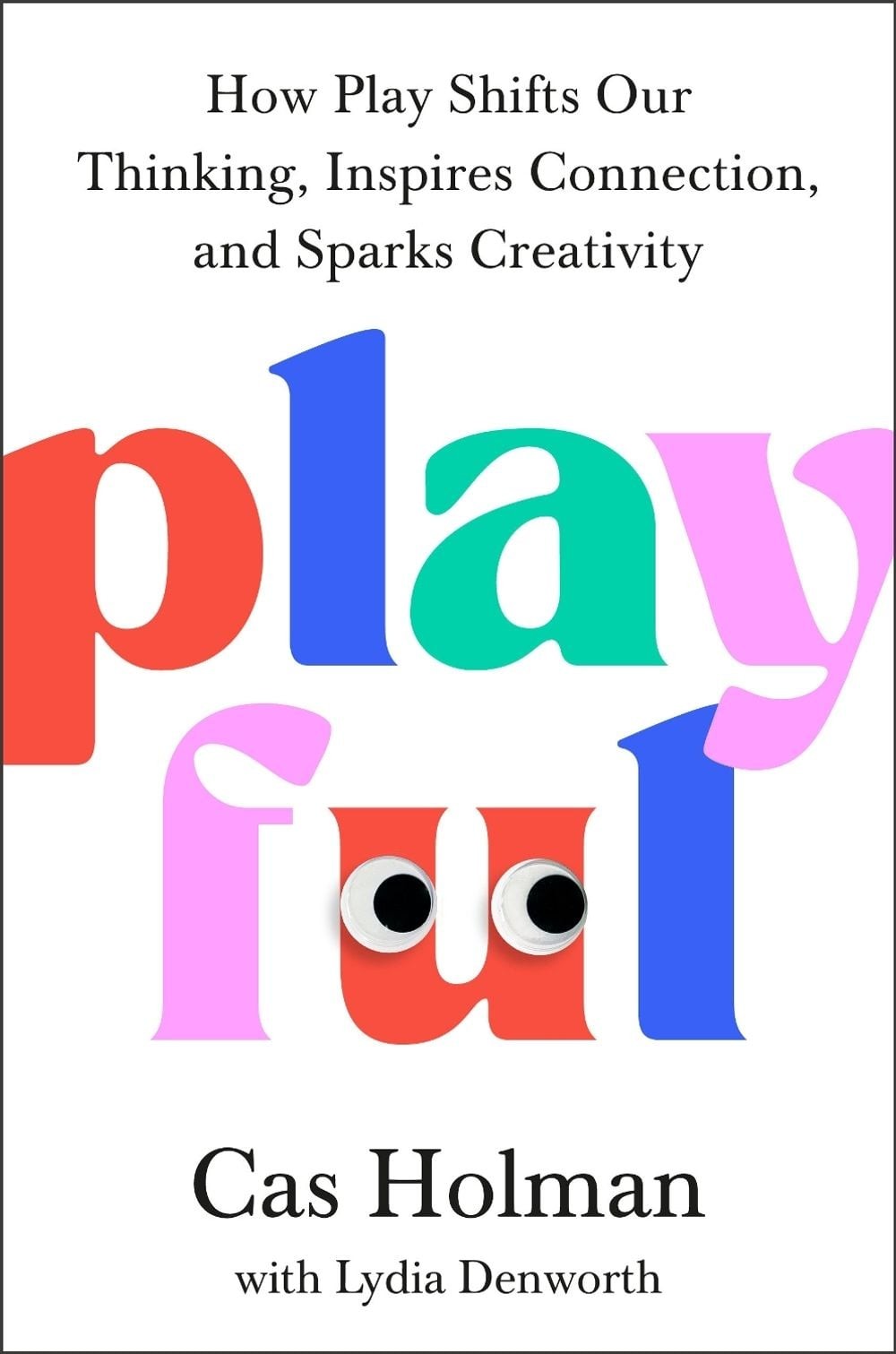 Playful: How Play Shifts Our Thinking, Inspires Connection, and Sparks Creativit
