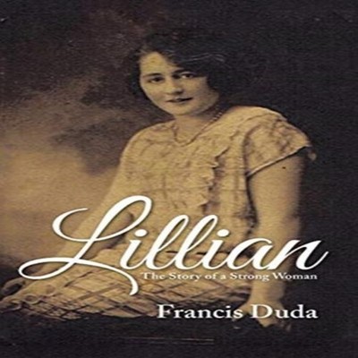 Lillian The Story of a Strong Woman Francis Duda Hardcover Author