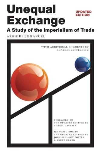 Unequal Exchange: A Study of the Imperialism of Trade (Updated Edition) by Arghi