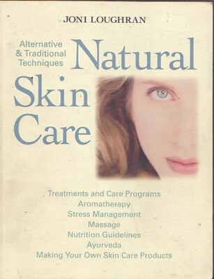 NATURAL SKIN CARE ALTERNATIVE & TRADITIONAL TECHNIQUES JONI LOUGHRAN NUTRITION