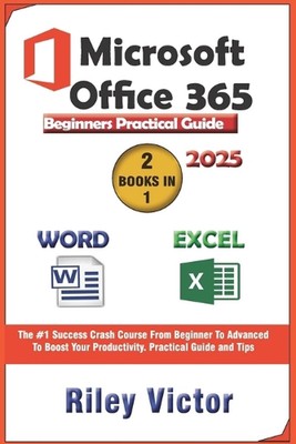 Microsoft Office 365 Beginners Practical Guide 2025: Step-by-step Success Course