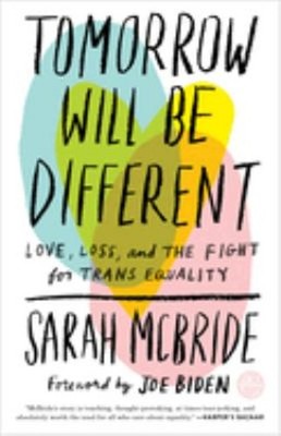 Tomorrow Will Be Different : Love, Loss, and the Fight for Trans