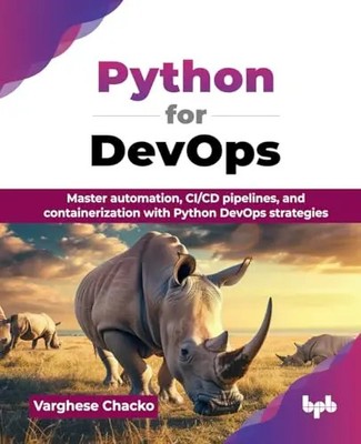 Python for DevOps: Master automation, CI/CD pipelines, and containerization with