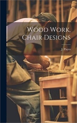 Wood Work, Chair Designs (Hardback or Cased Book)