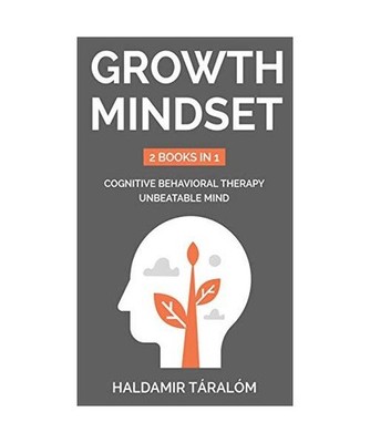 Growth Mindset: 2 BOOKS IN 1: COGNITIVE BEHAVIORAL THERAPY, UNBEATABLE MIND: 2 B