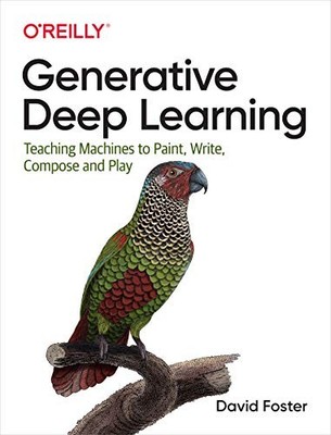 Generative Deep Learning: Teaching Ma..., Foster, David