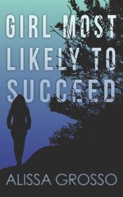 Girl Most Likely to Succeed by Alissa C. Grosso [Paperback]