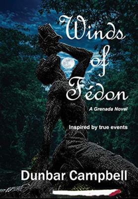Winds of Fedon: A Grenada Novel by Dunbar Campbell (Hardcover, 2019)