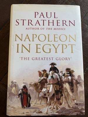 Napoleon In Egypt: The Greatest Glory HB Paul Strathern