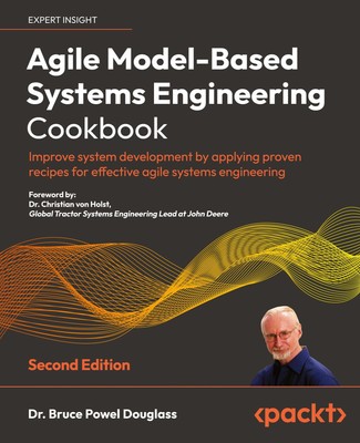 Agile Model-Based Systems Engineering Cookbook - Second Edition | Douglass