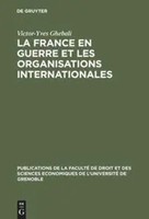 Victor-Yves Ghebali | La France En Guerre Et Les Organisations Internationales
