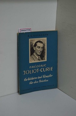 Frédéric Joliot-Curie : Ein Gelehrter u. Kämpfer f. d. Frieden ; [Ill. nach d. O