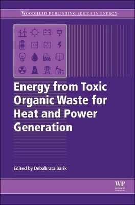 Energy from Toxic Organic Waste for Heat and Power Generation - 9780081025284