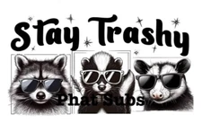 Sublimation Print Stay Trashy Ready to Press Heat Transfer