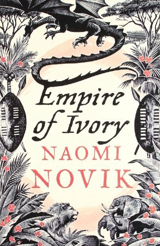 Empire of Ivory By Naomi Novik. 9780007256747