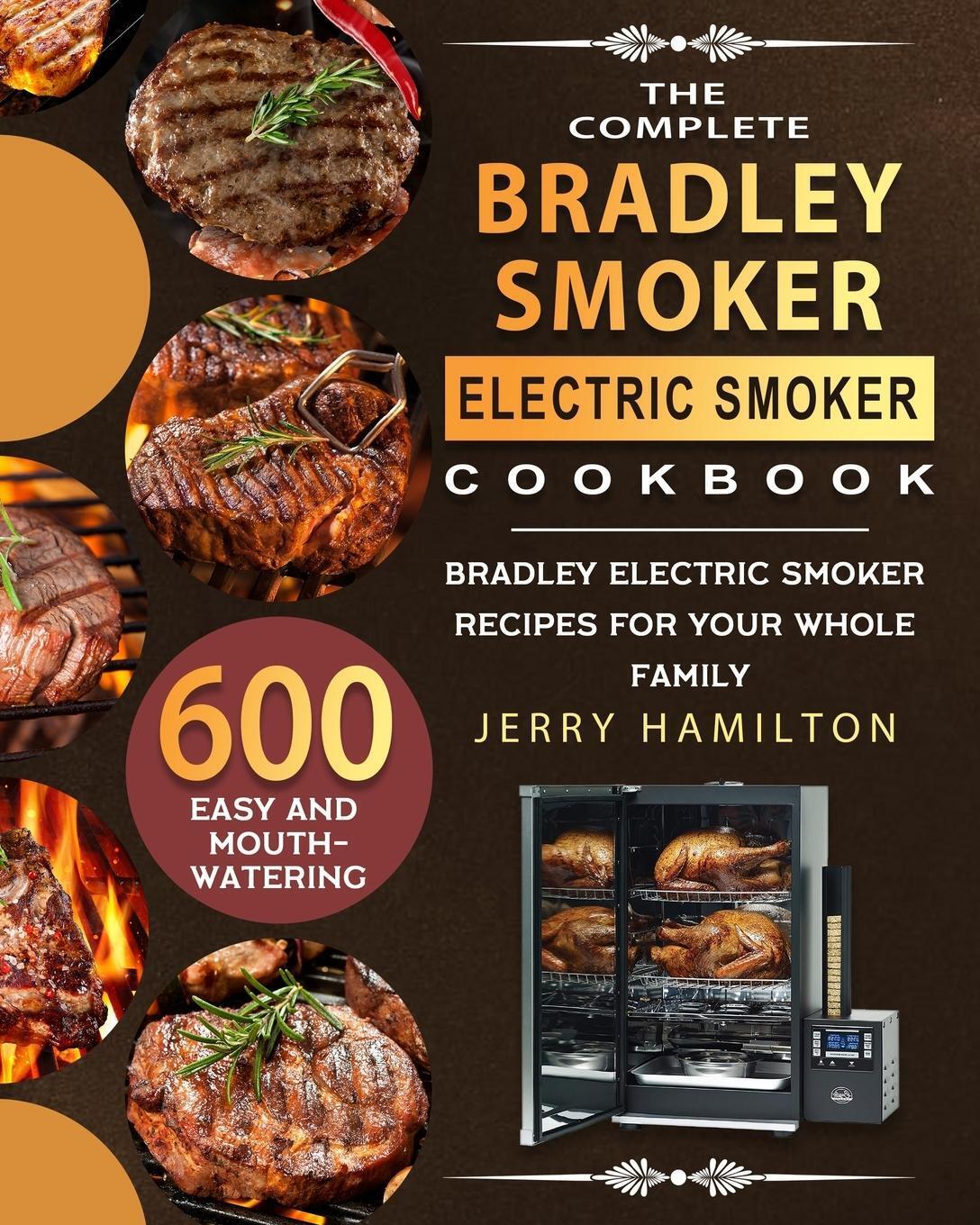 The Complete Bradley Smoker Electric Smoker Cookbook Jerry Hamilton