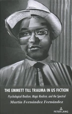 Emmett Till Trauma in Us Fiction : Psychological Realism, Magic Realism, and ...