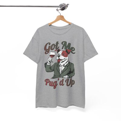 Got Me Pug_d Up Funny T-Shirt - The Best Humor Tee for Joke Enthusiasts