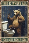Bear This Is Where All Your Beer Money Goes Signs Vintage Tin Metal Signs Fo
