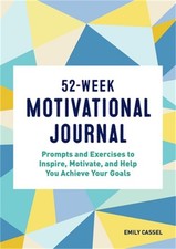 52-Week Motivational Journal: Prompts and Exercises to Inspire, Motivate, and He