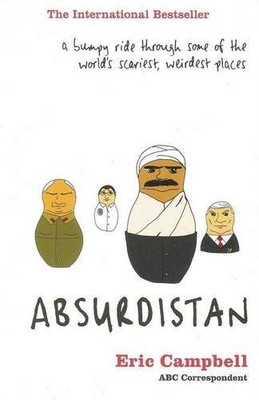 Absurdistan: A Bumpy Ride Through Some of the World's Scariest ,