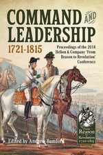 Command and Leadership 1721-1815: Proceedings of the 2018 Helion & Company 'From