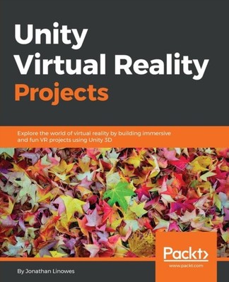 Linowes - Unity Virtual Reality Projects  Explore the world of virtual - E555z