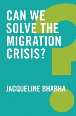 Can We Solve the Migration Crisis? (Global Futures) by Bhabha, Jacqueline