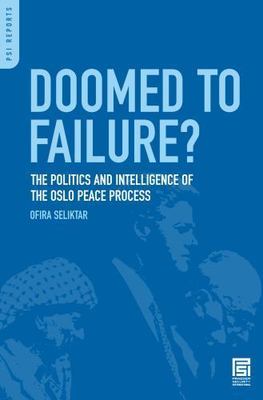 Doomed to Failure? : The Politics and Intelligence of the Oslo Peace Process,...