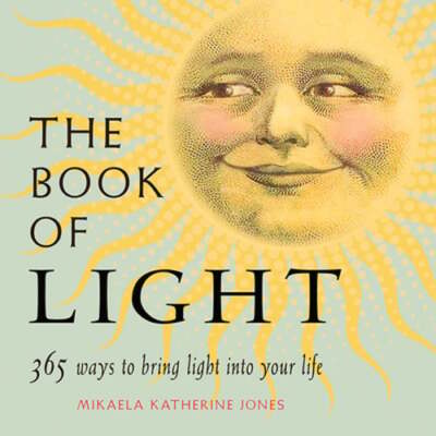 The Book of Light: 365 Ways to Bring Light Into Your Life by Jones: Used