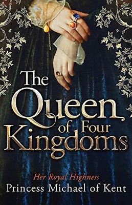 The Queen Of Four Kingdoms by HRH Princess Michael of Kent 1472108450