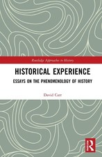 Historical Experience: Essays on the Phenomenology of History by David Carr Pape